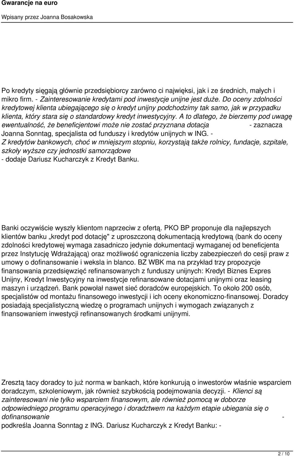 A to dlatego, że bierzemy pod uwagę ewentualność, że beneficjentowi może nie zostać przyznana dotacja - zaznacza Joanna Sonntag, specjalista od funduszy i kredytów unijnych w ING.