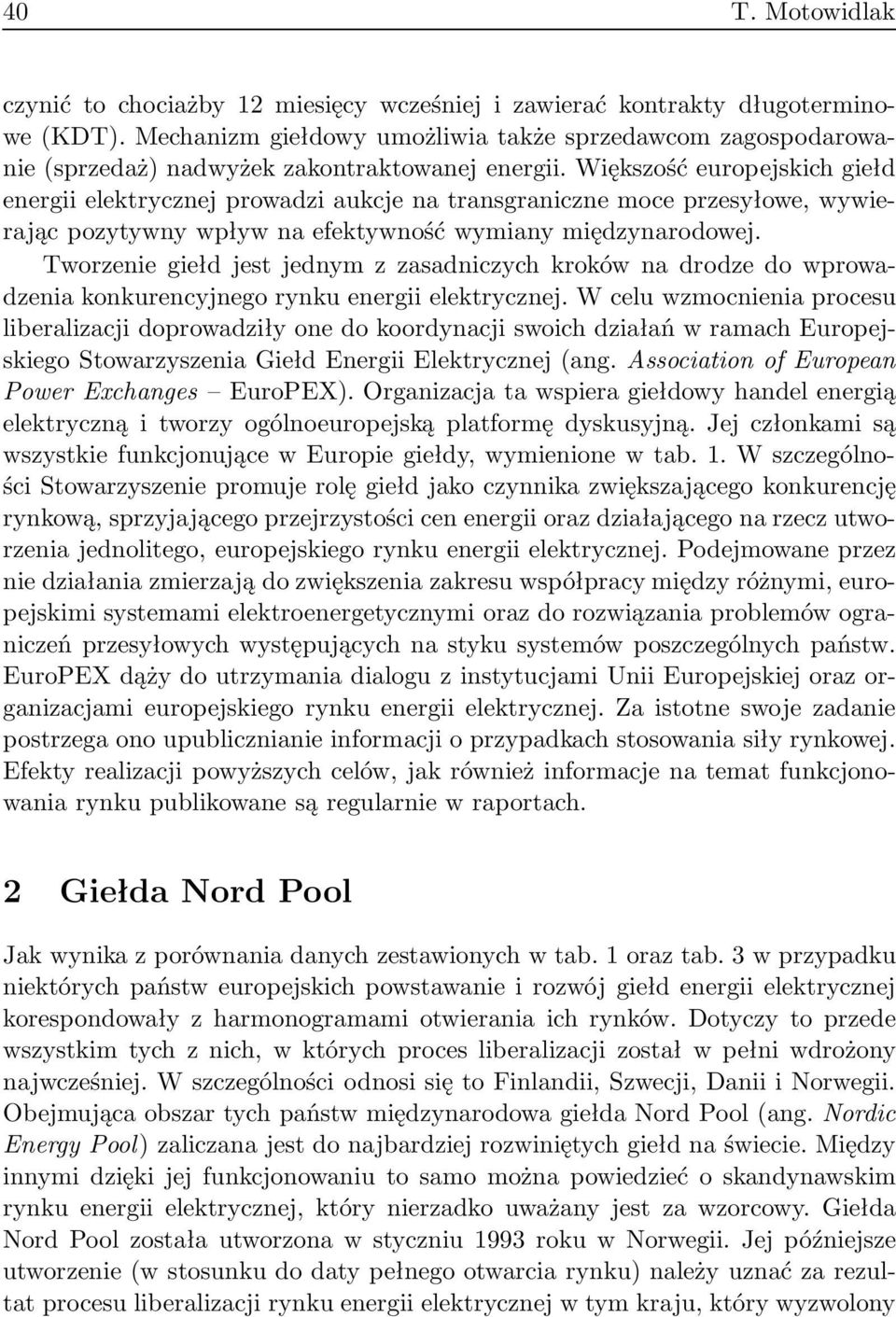 Większość europejskich giełd energii elektrycznej prowadzi aukcje na transgraniczne moce przesyłowe, wywierając pozytywny wpływ na efektywność wymiany międzynarodowej.