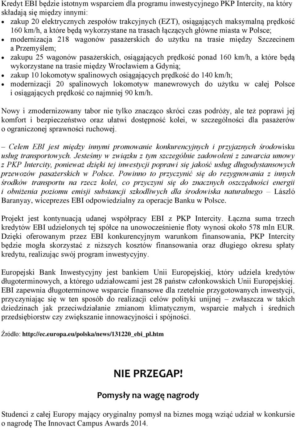 pasażerskich, osiągających prędkość ponad 160 km/h, a które będą wykorzystane na trasie między Wrocławiem a Gdynią; zakup 10 lokomotyw spalinowych osiągających prędkość do 140 km/h; modernizacji 20