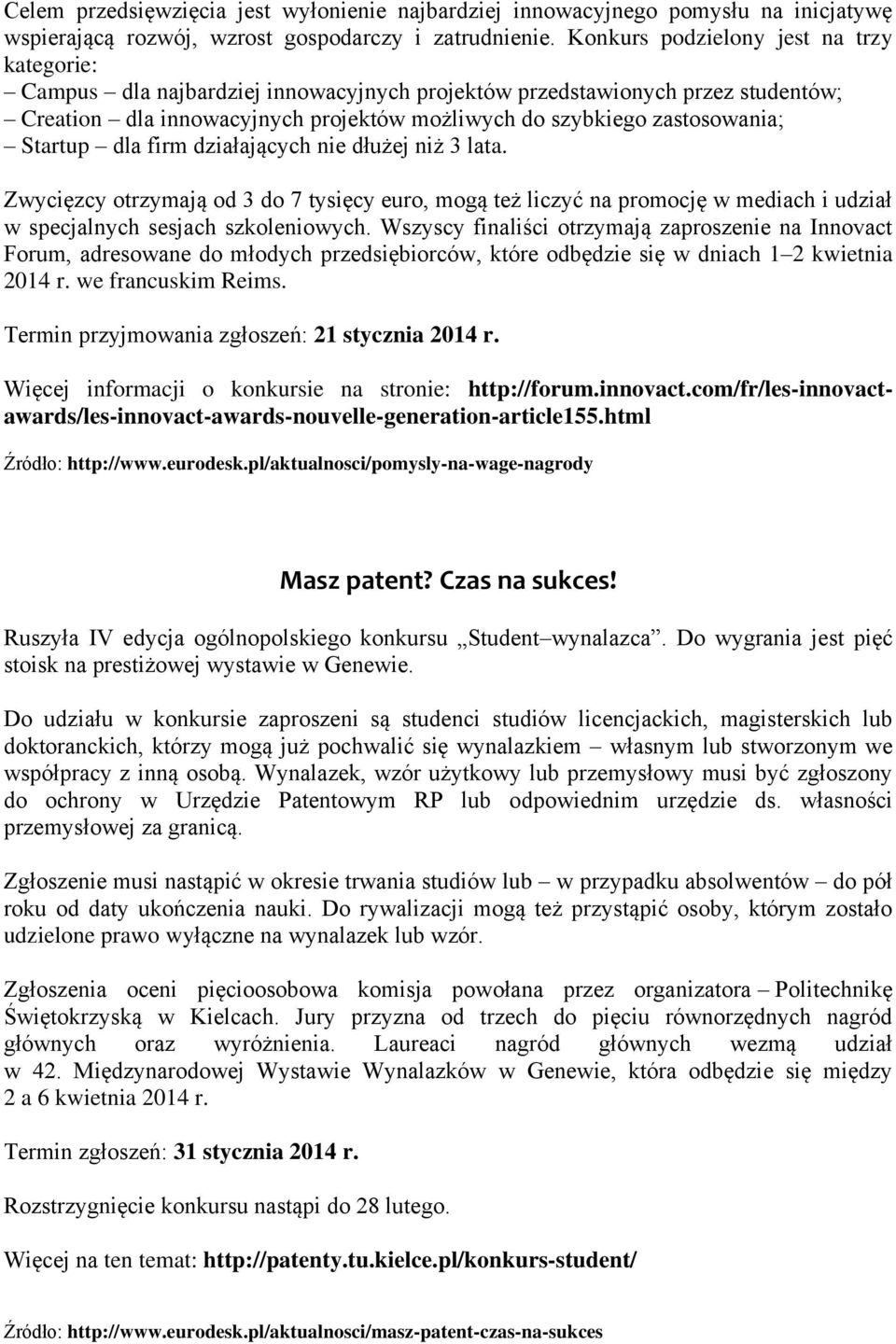 Startup dla firm działających nie dłużej niż 3 lata. Zwycięzcy otrzymają od 3 do 7 tysięcy euro, mogą też liczyć na promocję w mediach i udział w specjalnych sesjach szkoleniowych.