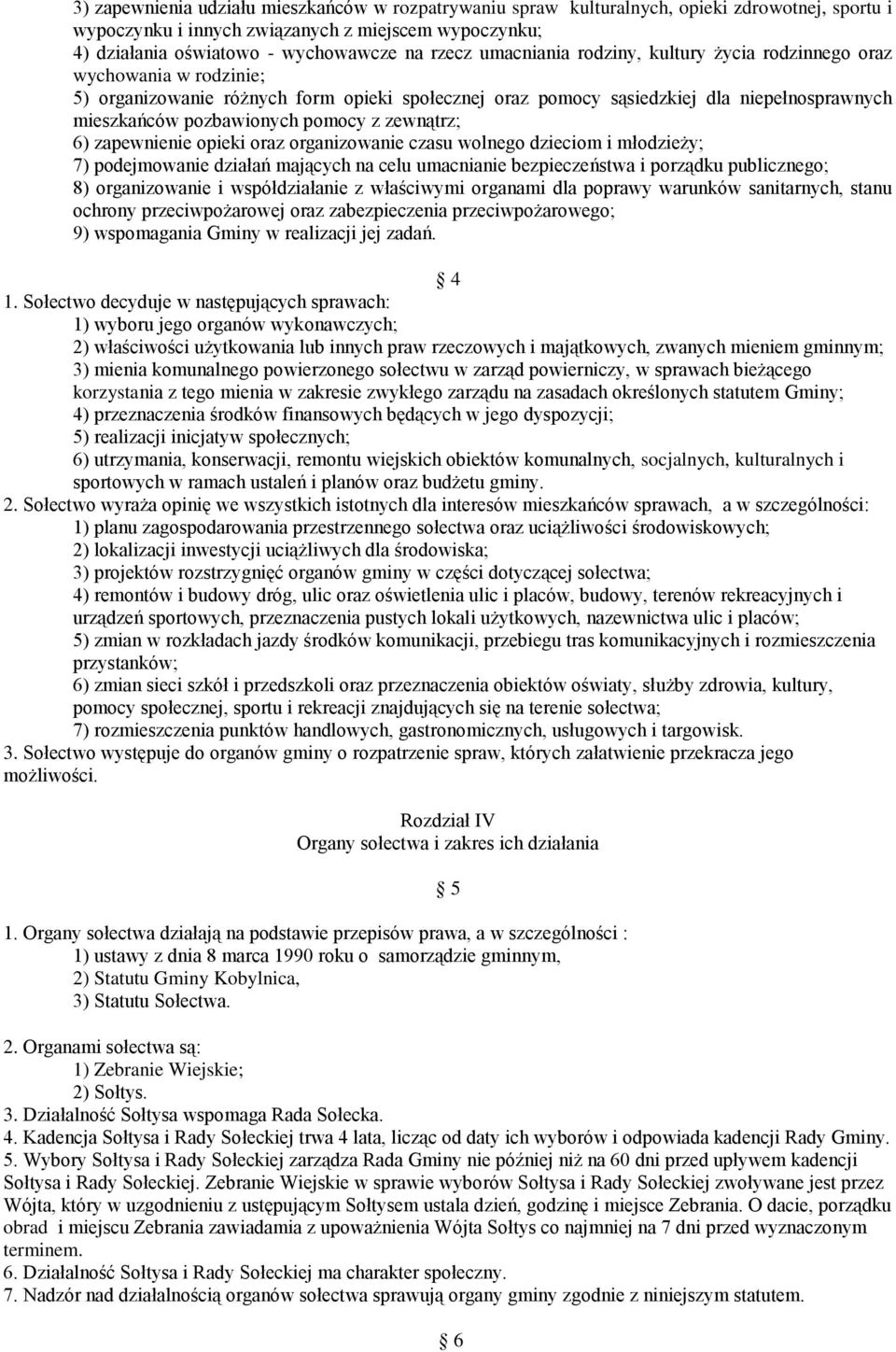 z zewnątrz; 6) zapewnienie opieki oraz organizowanie czasu wolnego dzieciom i młodzieży; 7) podejmowanie działań mających na celu umacnianie bezpieczeństwa i porządku publicznego; 8) organizowanie i