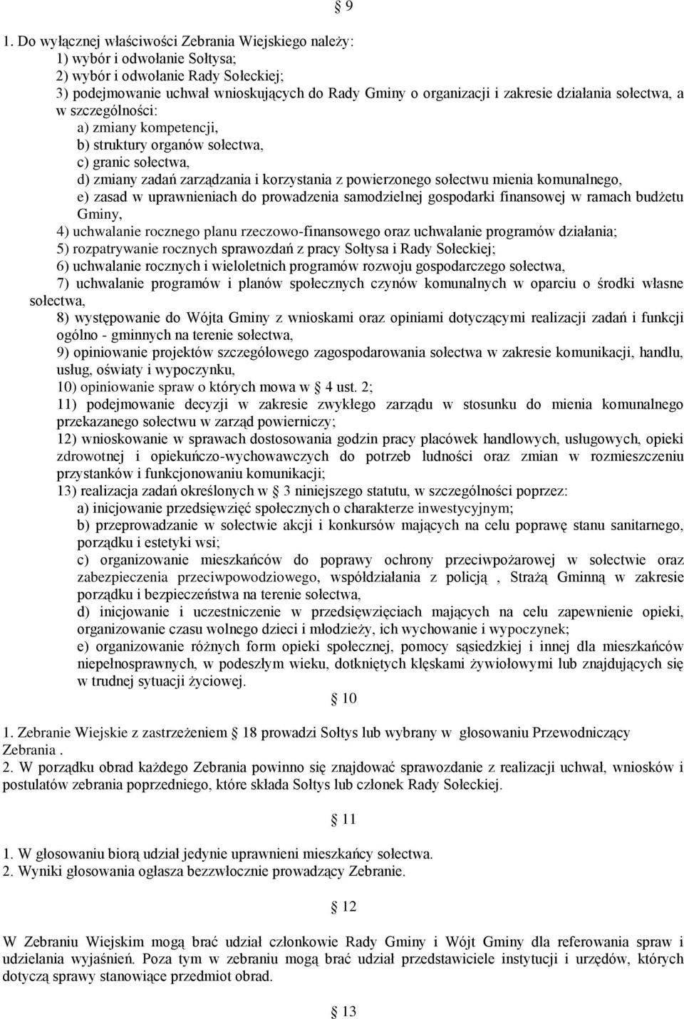 komunalnego, e) zasad w uprawnieniach do prowadzenia samodzielnej gospodarki finansowej w ramach budżetu Gminy, 4) uchwalanie rocznego planu rzeczowo-finansowego oraz uchwalanie programów działania;