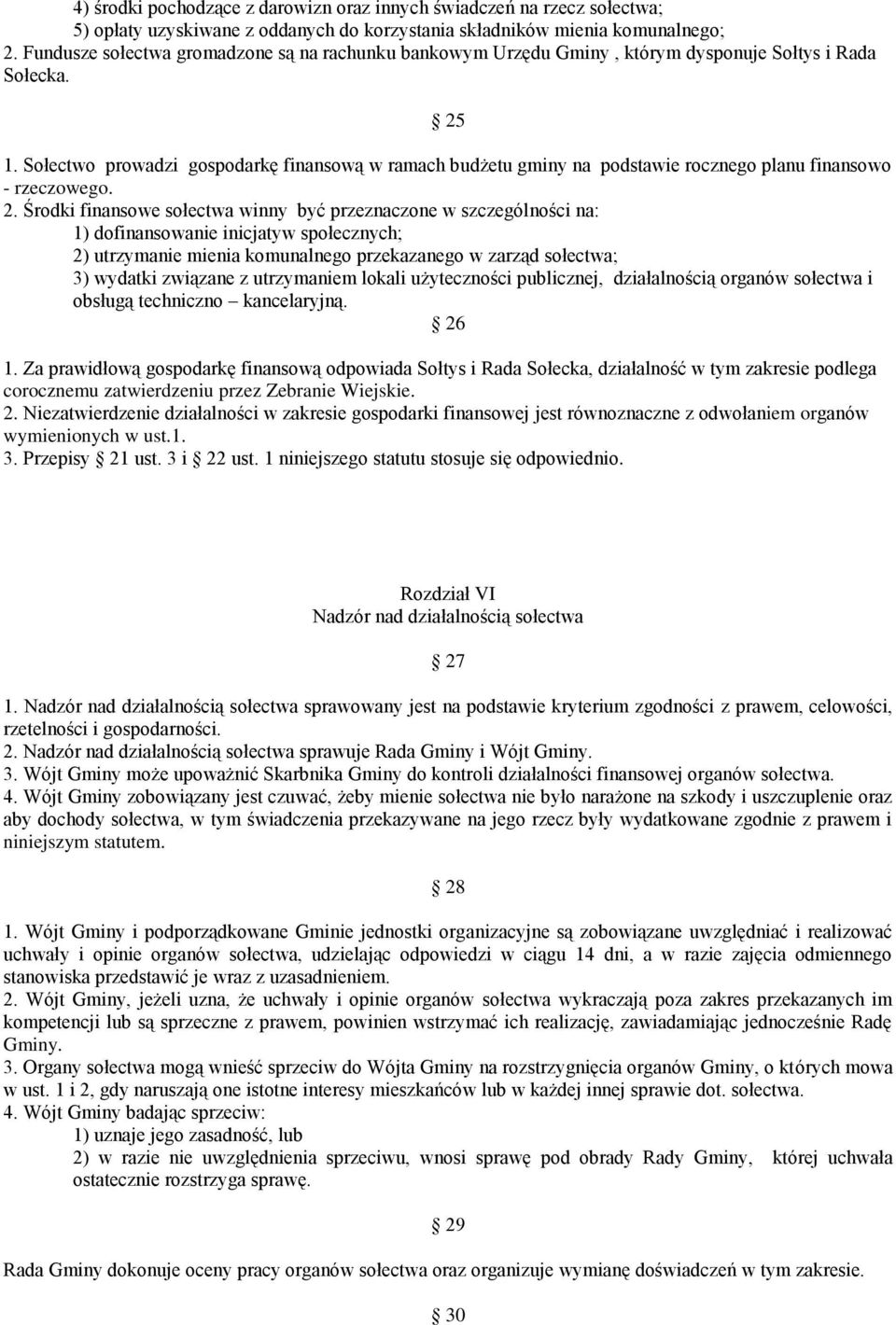 Sołectwo prowadzi gospodarkę finansową w ramach budżetu gminy na podstawie rocznego planu finansowo - rzeczowego. 2.