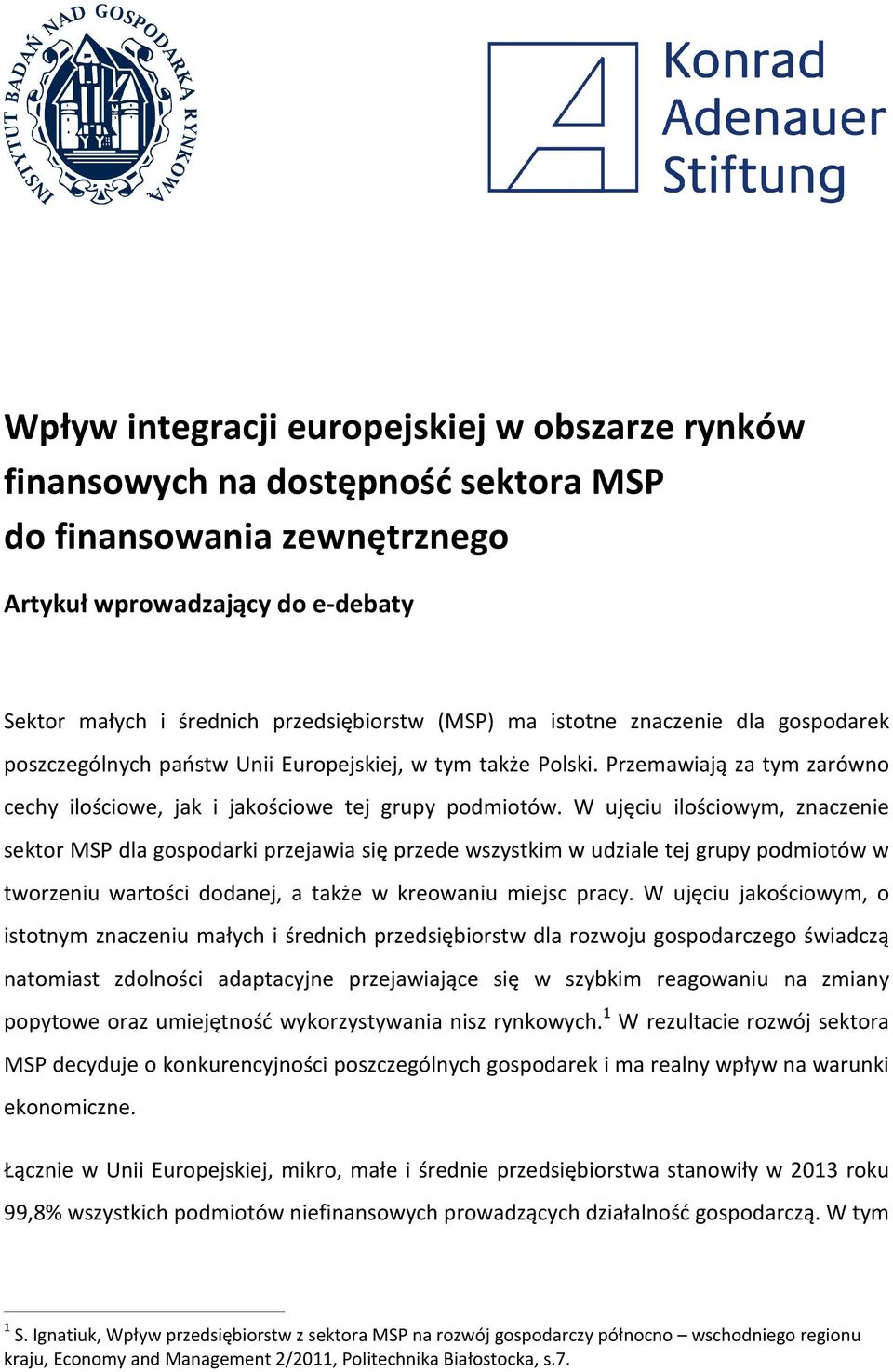 W ujęciu ilościowym, znaczenie sektor MSP dla gospodarki przejawia się przede wszystkim w udziale tej grupy podmiotów w tworzeniu wartości dodanej, a także w kreowaniu miejsc pracy.
