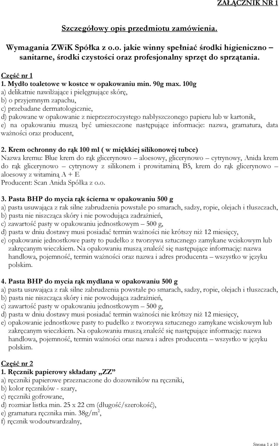 100g a) delikatnie nawilżające i pielęgnujące skórę, b) o przyjemnym zapachu, c) przebadane dermatologicznie, d) pakowane w opakowanie z nieprzezroczystego nabłyszczonego papieru lub w kartonik, e)