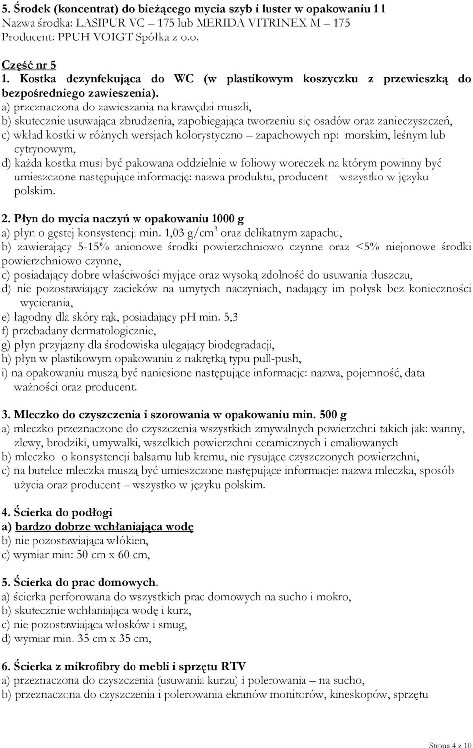 a) przeznaczona do zawieszania na krawędzi muszli, b) skutecznie usuwająca zbrudzenia, zapobiegająca tworzeniu się osadów oraz zanieczyszczeń, c) wkład kostki w różnych wersjach kolorystyczno