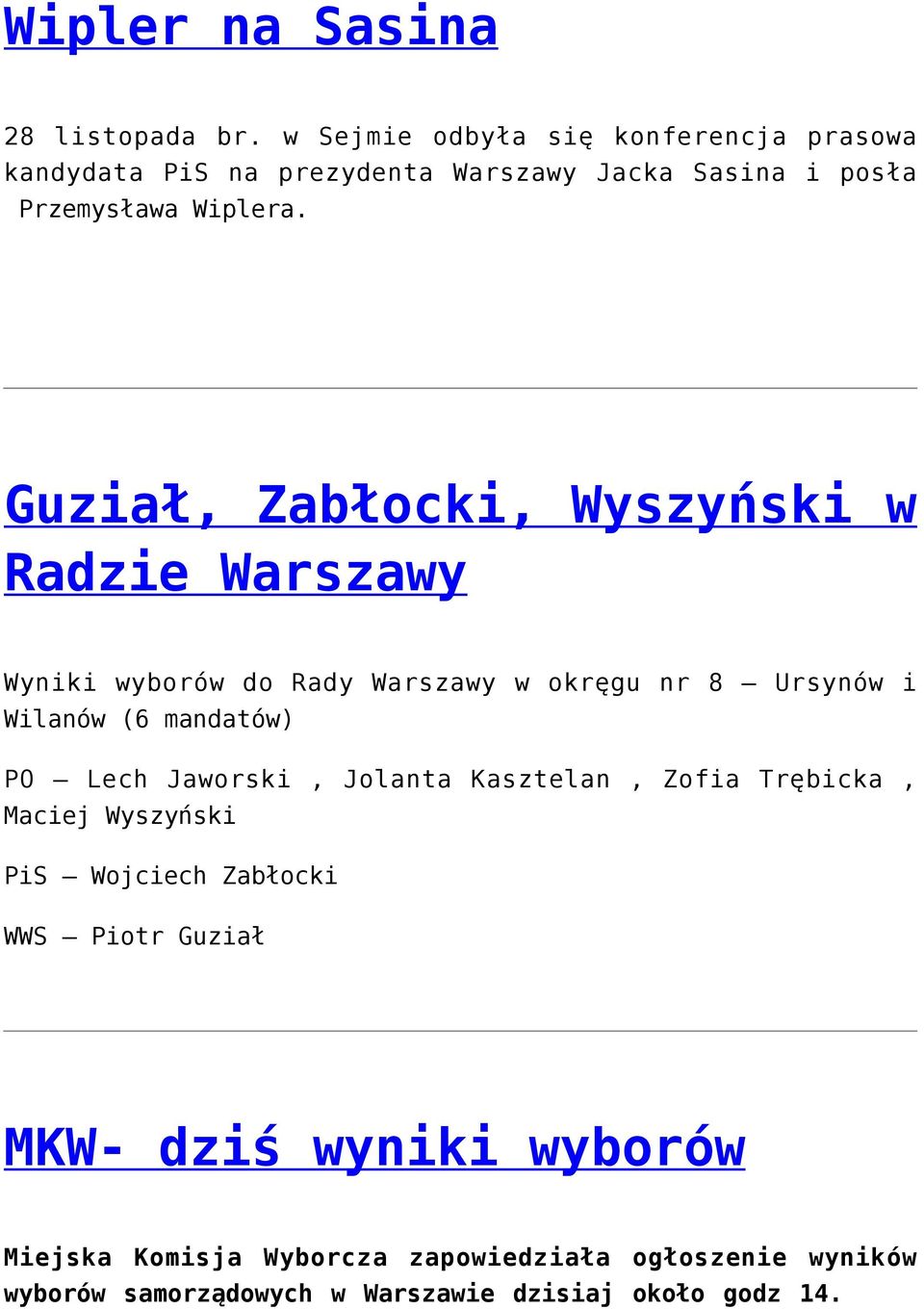 Guział, Zabłocki, Wyszyński w Radzie Warszawy Wyniki wyborów do Rady Warszawy w okręgu nr 8 Ursynów i Wilanów (6 mandatów) PO Lech