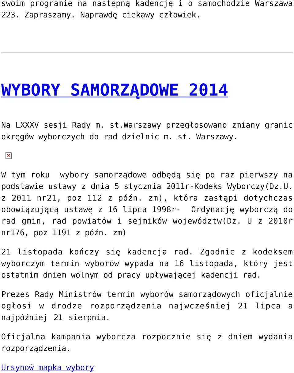 W tym roku wybory samorządowe odbędą się po raz pierwszy na podstawie ustawy z dnia 5 stycznia 2011r-Kodeks Wyborczy(Dz.U. z 2011 nr21, poz 112 z późn.