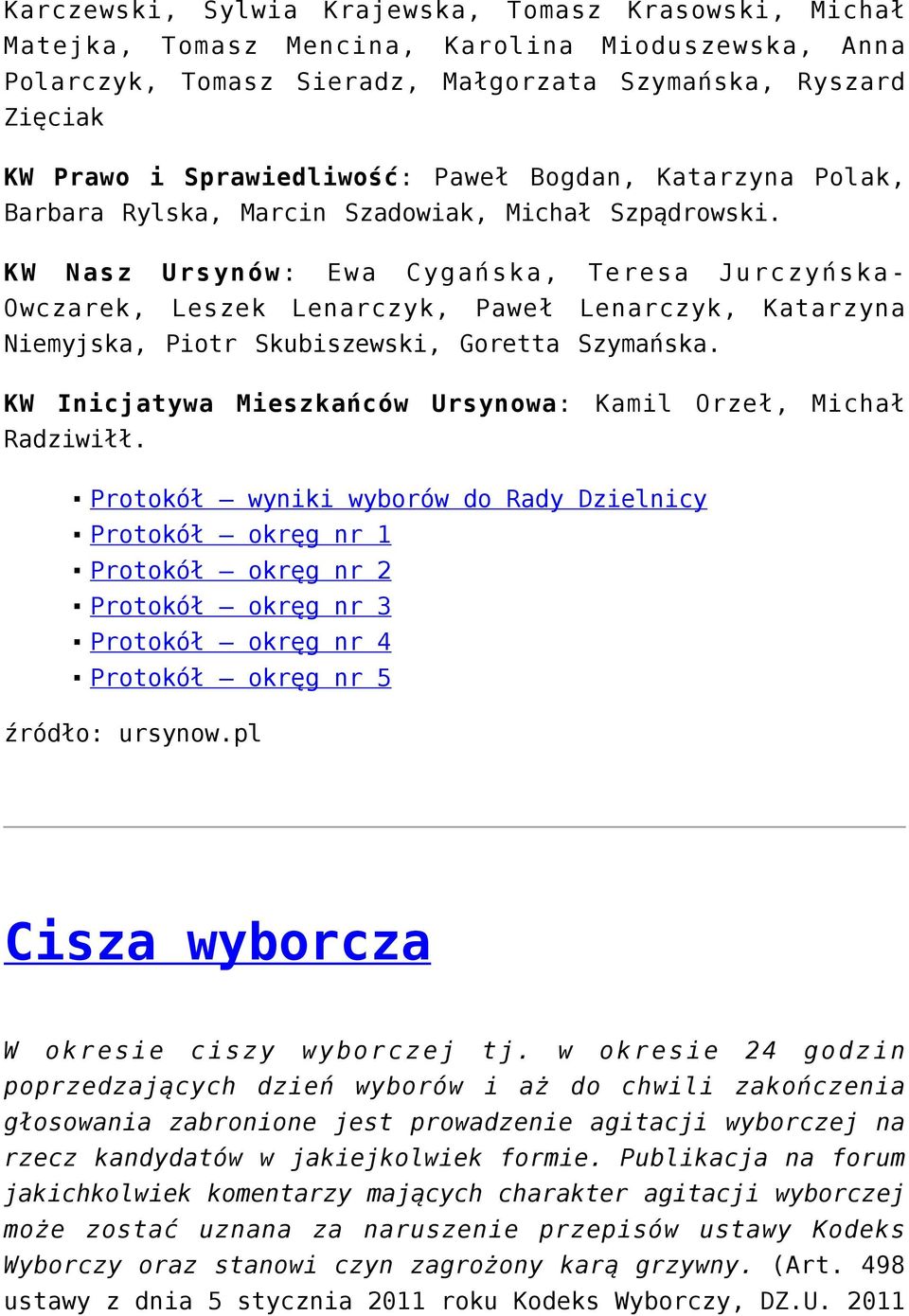 KW Nasz Ursynów: Ewa Cygańska, Teresa Jurczyńska- Owczarek, Leszek Lenarczyk, Paweł Lenarczyk, Katarzyna Niemyjska, Piotr Skubiszewski, Goretta Szymańska.