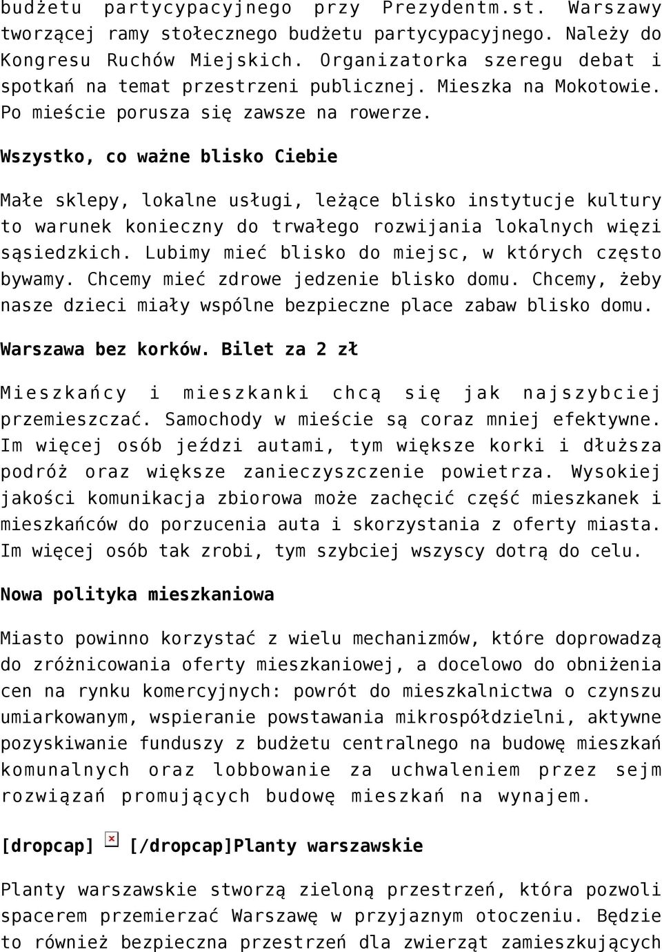 Wszystko, co ważne blisko Ciebie Małe sklepy, lokalne usługi, leżące blisko instytucje kultury to warunek konieczny do trwałego rozwijania lokalnych więzi sąsiedzkich.