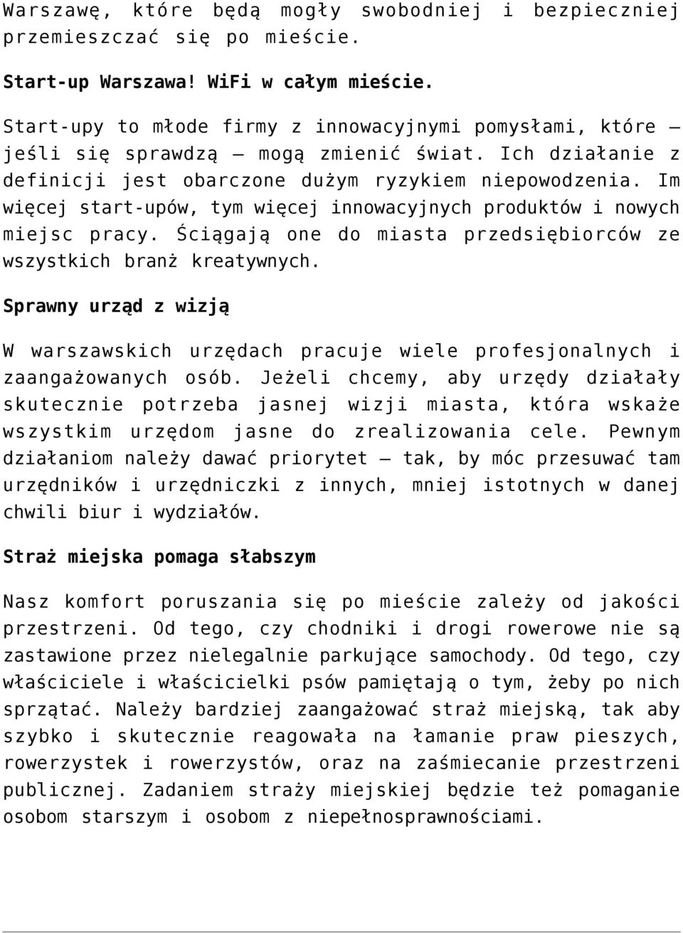 Im więcej start-upów, tym więcej innowacyjnych produktów i nowych miejsc pracy. Ściągają one do miasta przedsiębiorców ze wszystkich branż kreatywnych.