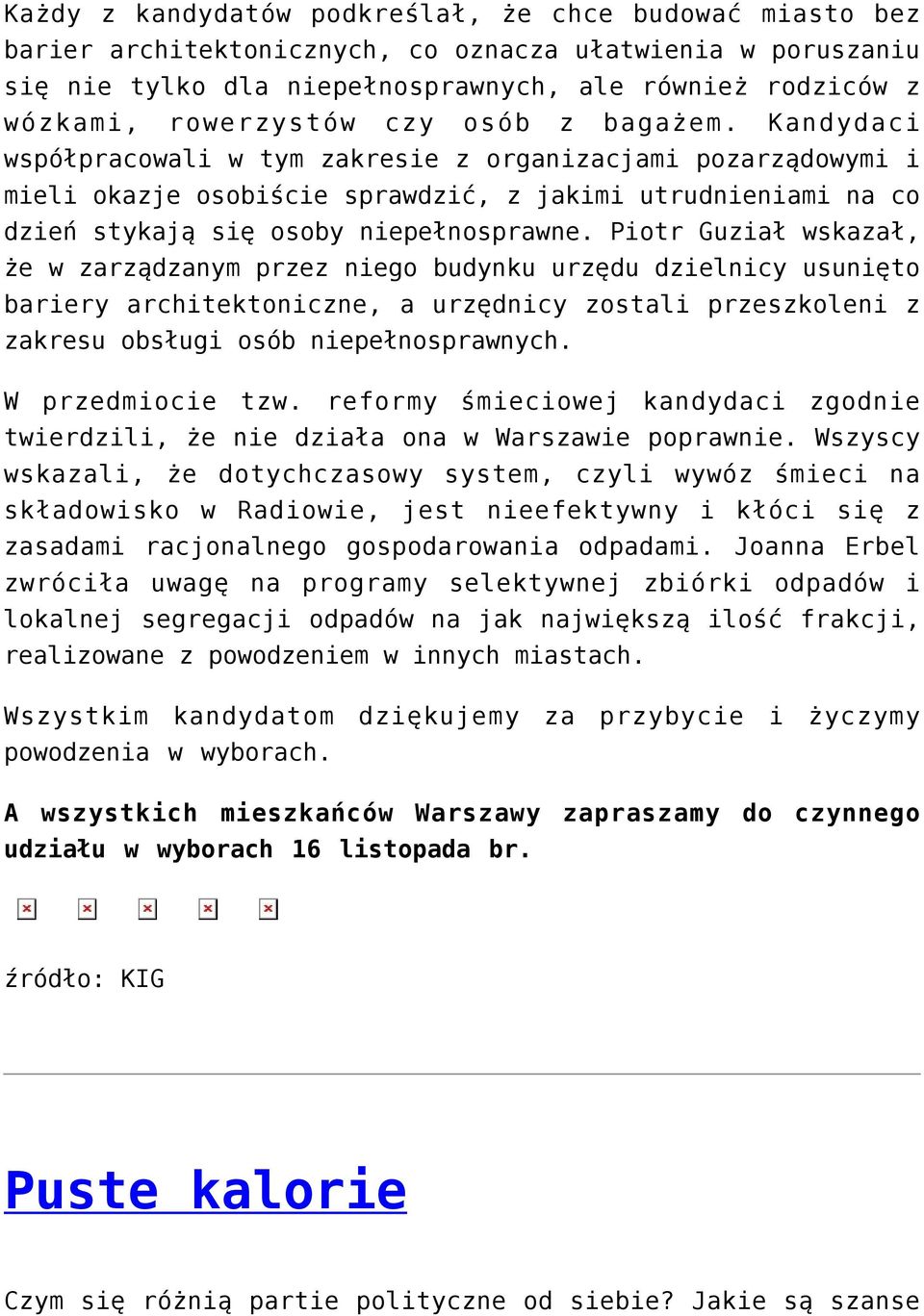 Kandydaci współpracowali w tym zakresie z organizacjami pozarządowymi i mieli okazje osobiście sprawdzić, z jakimi utrudnieniami na co dzień stykają się osoby niepełnosprawne.