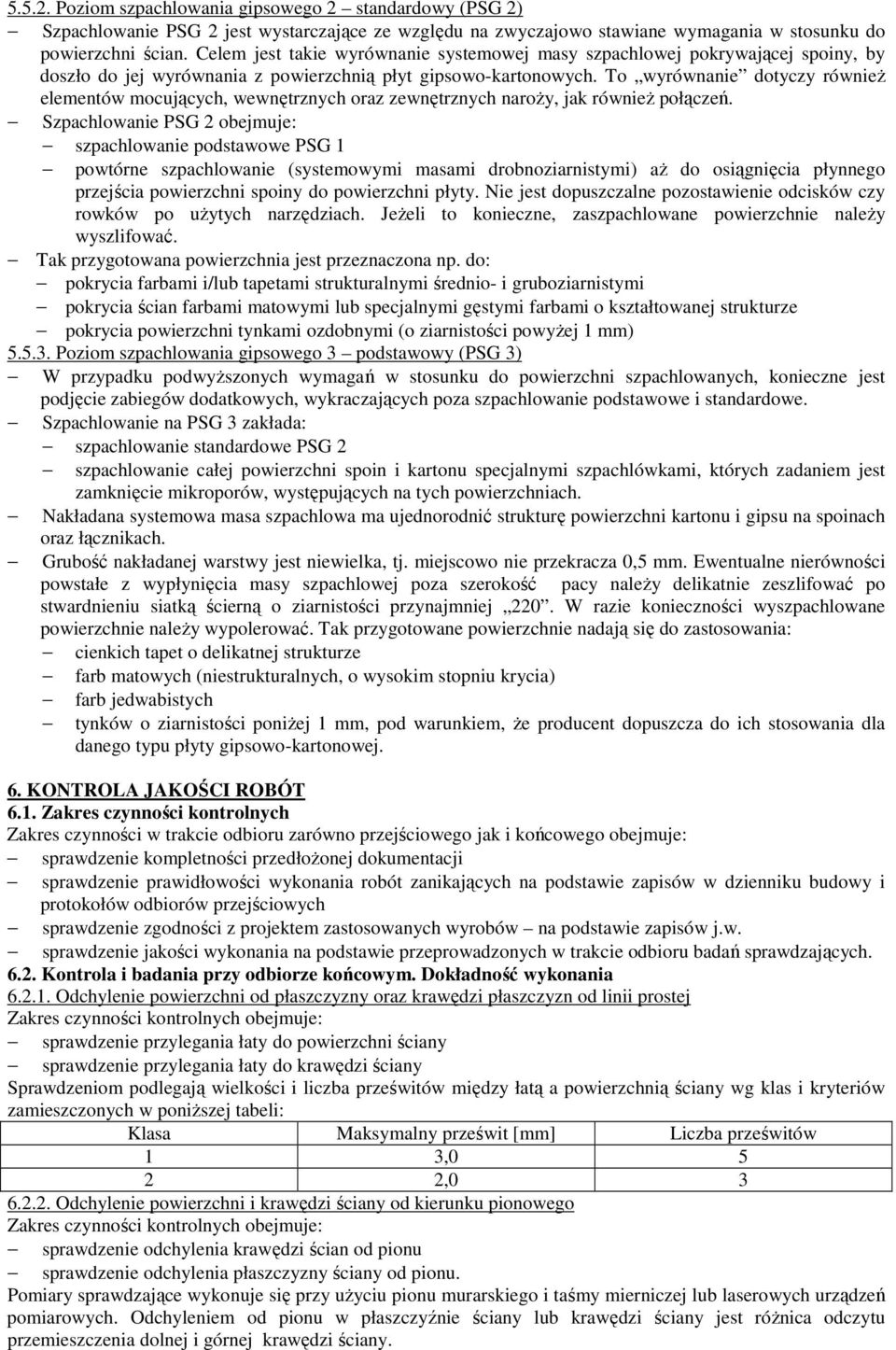 To wyrównanie dotyczy równieŝ elementów mocujących, wewnętrznych oraz zewnętrznych naroŝy, jak równieŝ połączeń.