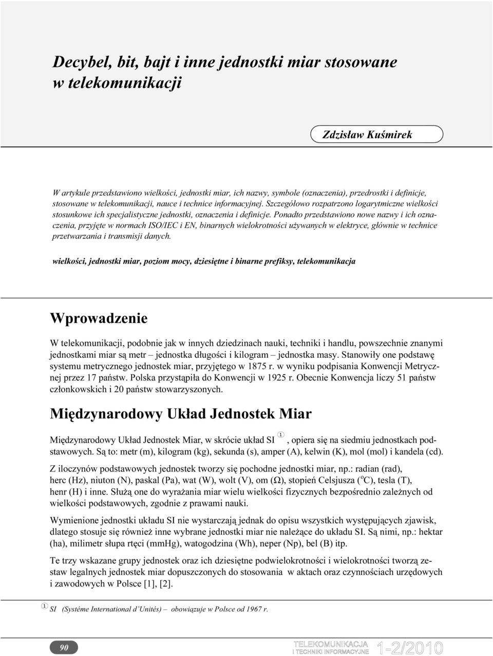 Pondto przedstwiono nowe nzwy i ich oznczeni, przyjęte w normch ISO/IEC i EN, inrnych wielokrotności używnych w elektryce, głównie w technice przetwrzni i trnsmisji dnych.