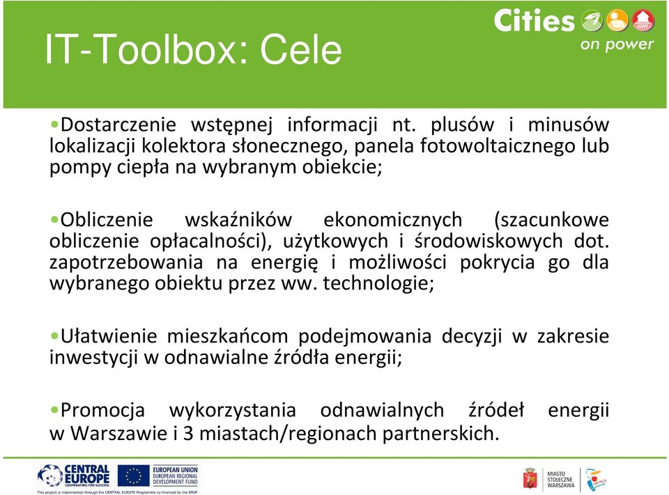 ekonomicznych (szacunkowe obliczenie opłacalności), użytkowych i środowiskowych dot.