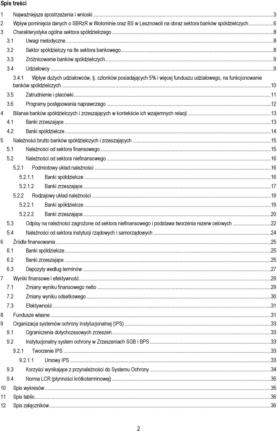 Udziałowcy...9 3.4.1 Wpływ dużych udziałowców, tj. członków posiadających 5% i więcej funduszu udziałowego, na funkcjonowanie banków spółdzielczych...10 3.5 Zatrudnienie i placówki...11 3.