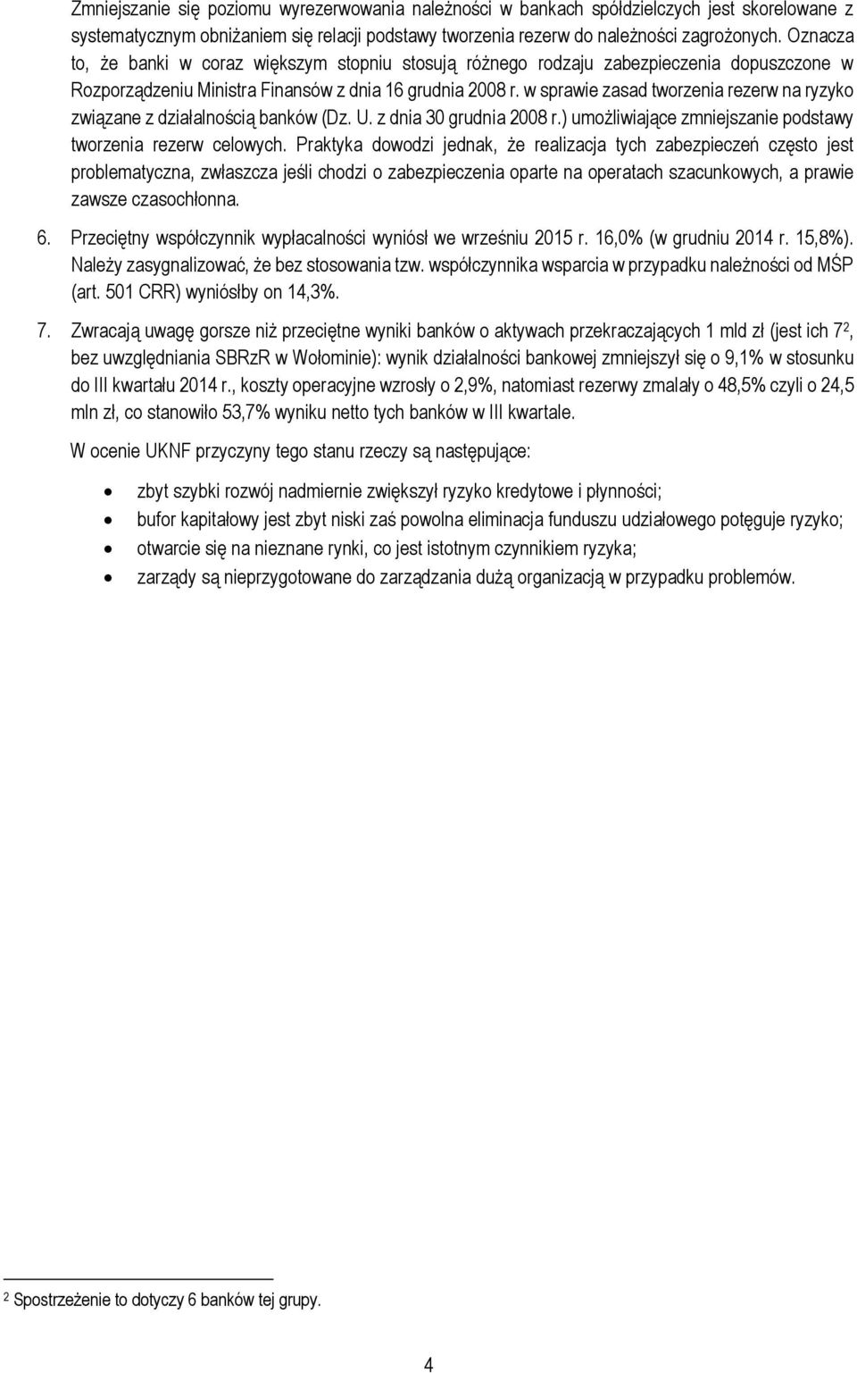 w sprawie zasad tworzenia rezerw na ryzyko związane z działalnością banków (Dz. U. z dnia 30 grudnia 2008 r.) umożliwiające zmniejszanie podstawy tworzenia rezerw celowych.