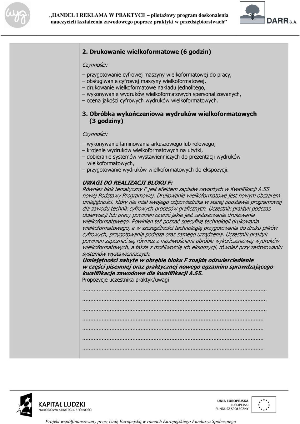 Obróbka wykończeniowa wydruków wielkoformatowych (3 godziny) wykonywanie laminowania arkuszowego lub rolowego, krojenie wydruków wielkoformatowych na użytki, dobieranie systemów wystawienniczych do