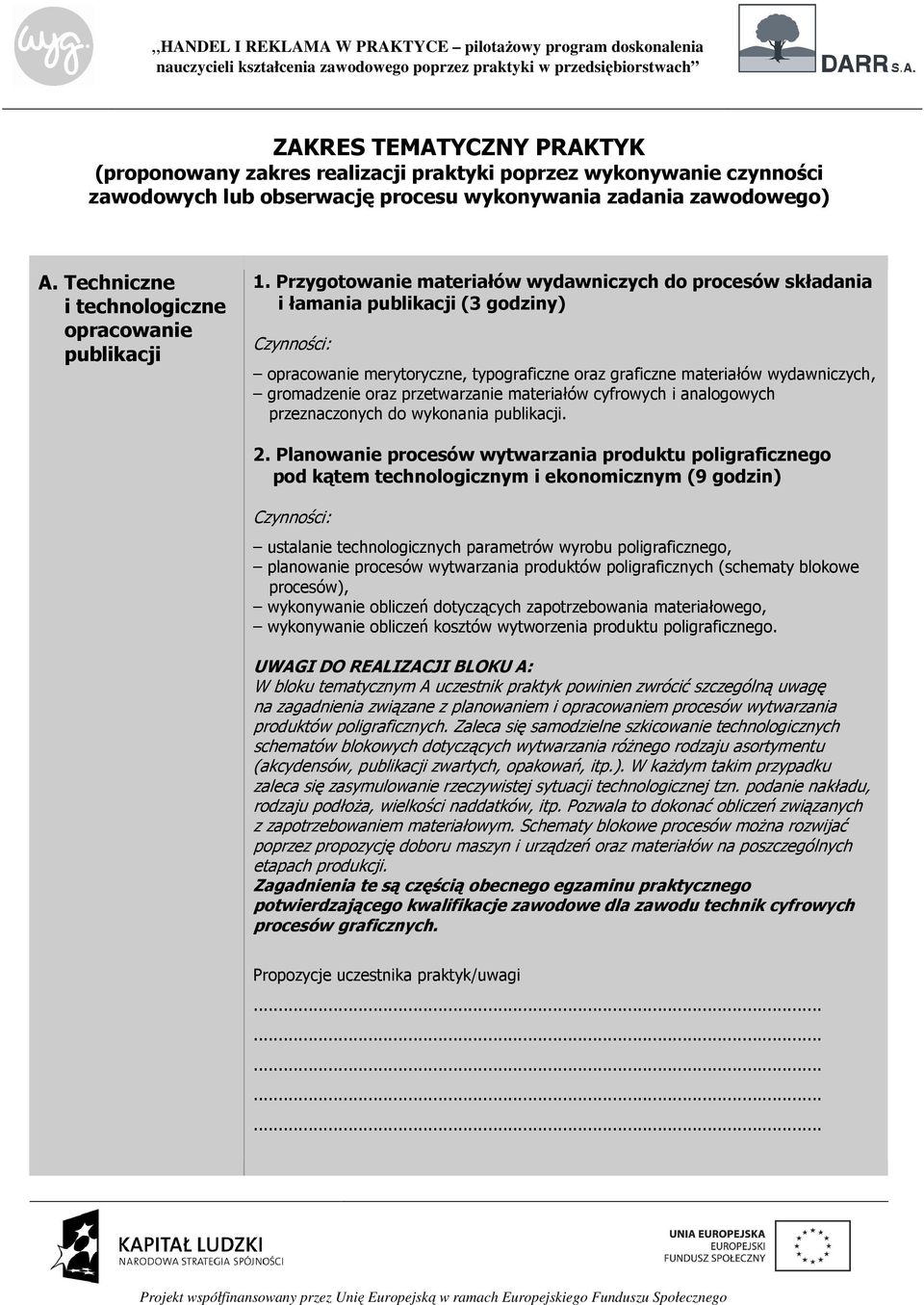 Przygotowanie materiałów wydawniczych do procesów składania i łamania publikacji (3 godziny) opracowanie merytoryczne, typograficzne oraz graficzne materiałów wydawniczych, gromadzenie oraz