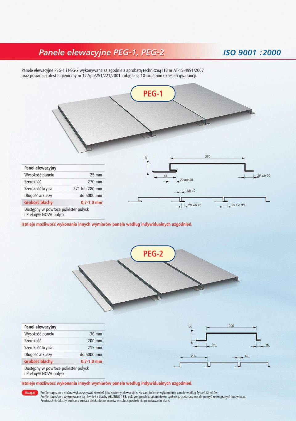 Panel elewacyjny Wysokość panelu Szerokość Szerokość krycia 25 mm 270 mm 271 lub 280 mm Dostępny w powtoce poliester połysk i Prelag NOVA połysk do 6000 mm 0,7-1,0 mm 20 lub 25 1 lub 10 -*r _E" 1_.