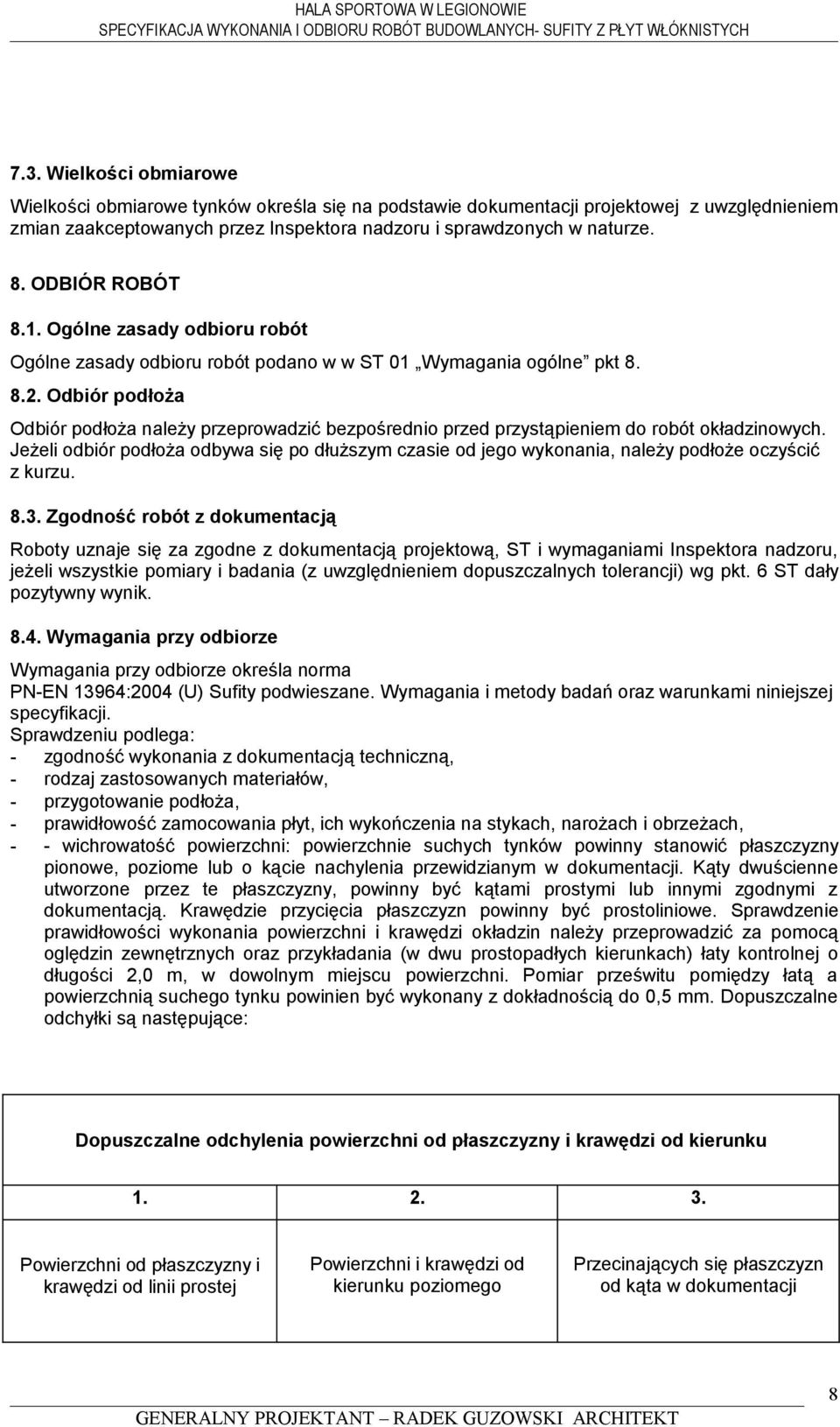 Odbiór podłoża Odbiór podłoża należy przeprowadzić bezpośrednio przed przystąpieniem do robót okładzinowych.