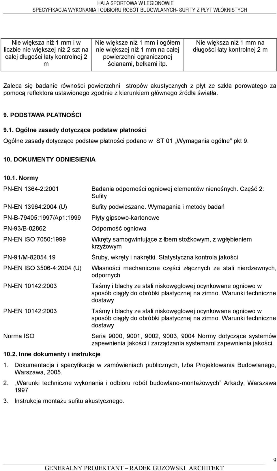 głównego źródła światła. 9. PODSTAWA PŁATNOŚCI 9.1. Ogólne zasady dotyczące podstaw płatności Ogólne zasady dotyczące podstaw płatności podano w ST 01 Wymagania ogólne pkt 9. 10.