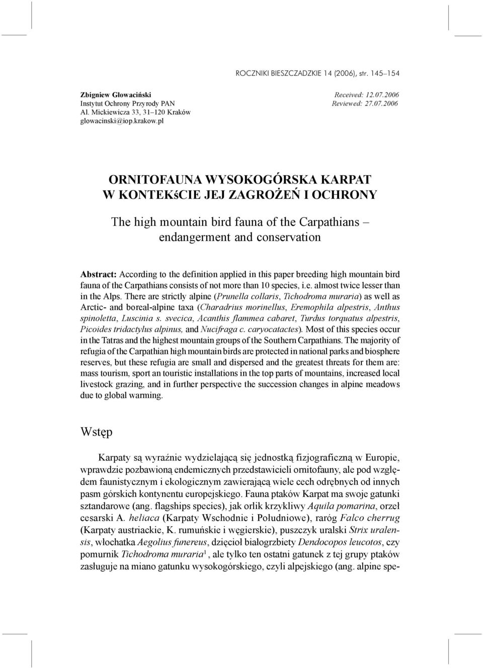 this paper breeding high mountain bird fauna of the Carpathians consists of not more than 10 species, i.e. almost twice lesser than in the Alps.