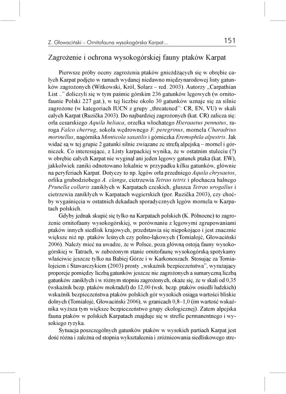 listy gatunków zagro onych (Witkowski, Król, Solarz red. 2003). Autorzy Carpathian List.. doliczyli siê w tym paœmie górskim 236 gatunków lêgowych (w ornitofaunie Polski 227 gat.