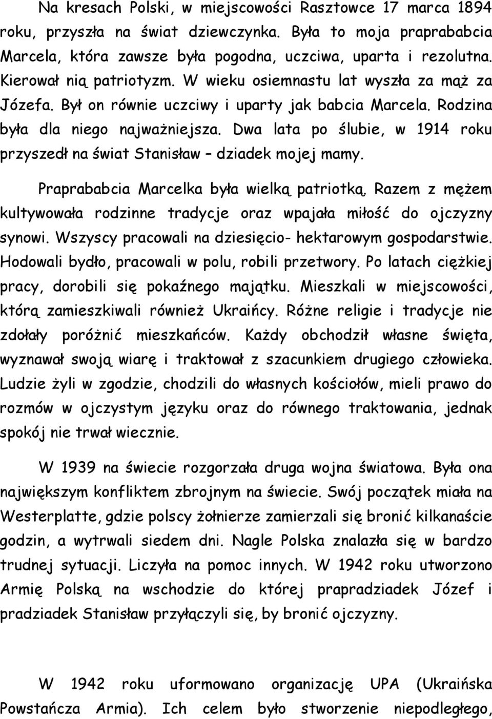 Dwa lata po ślubie, w 1914 roku przyszedł na świat Stanisław dziadek mojej mamy. Praprababcia Marcelka była wielką patriotką.