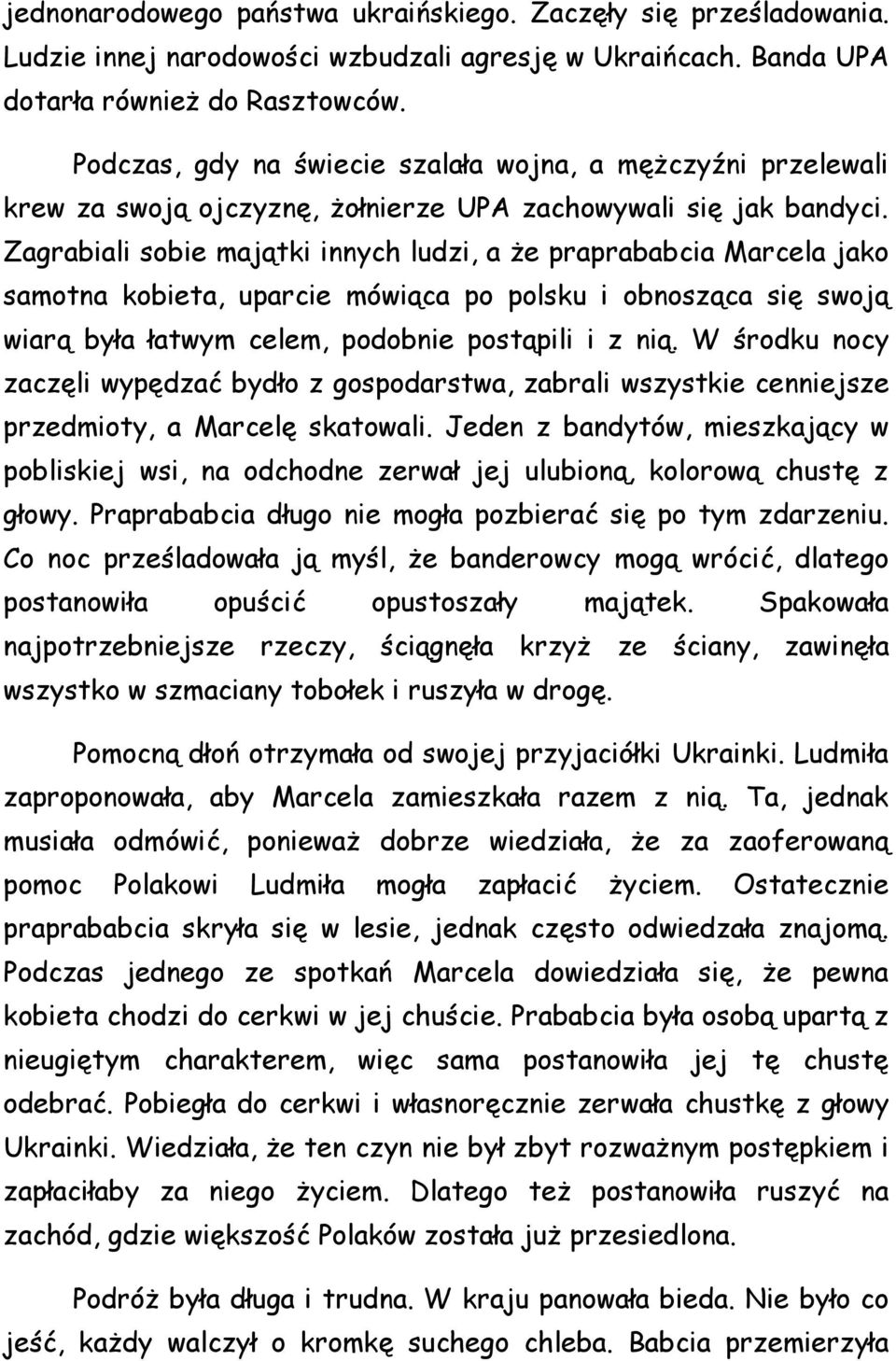 Zagrabiali sobie majątki innych ludzi, a że praprababcia Marcela jako samotna kobieta, uparcie mówiąca po polsku i obnosząca się swoją wiarą była łatwym celem, podobnie postąpili i z nią.