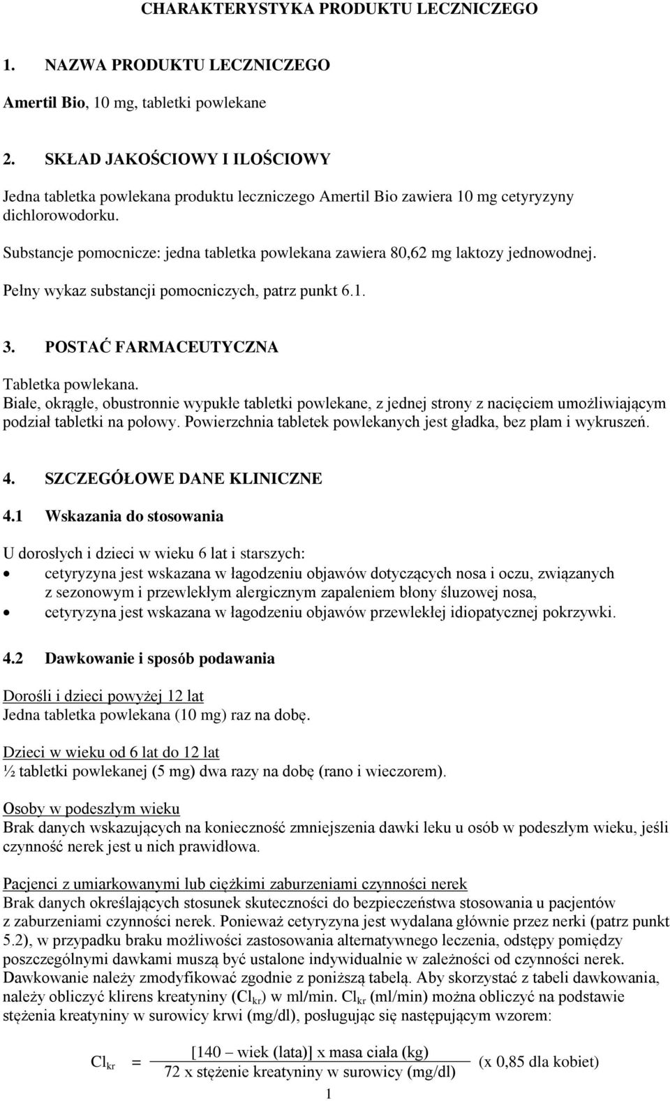 Substancje pomocnicze: jedna tabletka powlekana zawiera 80,62 mg laktozy jednowodnej. Pełny wykaz substancji pomocniczych, patrz punkt 6.1. 3. POSTAĆ FARMACEUTYCZNA Tabletka powlekana.