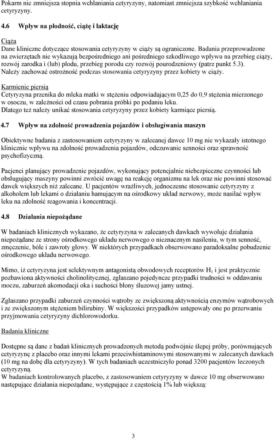 Badania przeprowadzone na zwierzętach nie wykazują bezpośredniego ani pośredniego szkodliwego wpływu na przebieg ciąży, rozwój zarodka i (lub) płodu, przebieg porodu czy rozwój pourodzeniowy (patrz