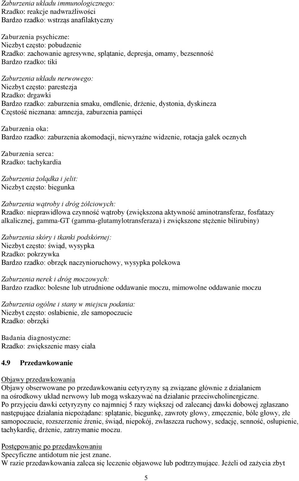 Częstość nieznana: amnezja, zaburzenia pamięci Zaburzenia oka: Bardzo rzadko: zaburzenia akomodacji, niewyraźne widzenie, rotacja gałek ocznych Zaburzenia serca: Rzadko: tachykardia Zaburzenia