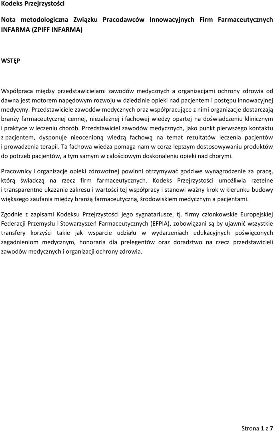 Przedstawiciele zawodów medycznych oraz współpracujące z nimi organizacje dostarczają branży farmaceutycznej cennej, niezależnej i fachowej wiedzy opartej na doświadczeniu klinicznym i praktyce w