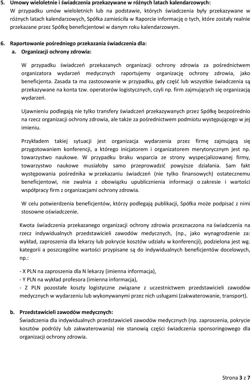 Organizacji ochrony zdrowia: W przypadku świadczeń przekazanych organizacji ochrony zdrowia za pośrednictwem organizatora wydarzeń medycznych raportujemy organizację ochrony zdrowia, jako