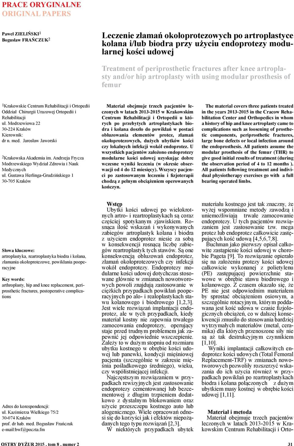 Rehabilitacji ul. Modrzewiowa 22 30-224 Kraków Kierownik: dr n. med. Jarosław Jaworski 2 Krakowska Akademia im. Andrzeja Frycza Modrzewskiego Wydział Zdrowia i Nauk Medycznych ul.