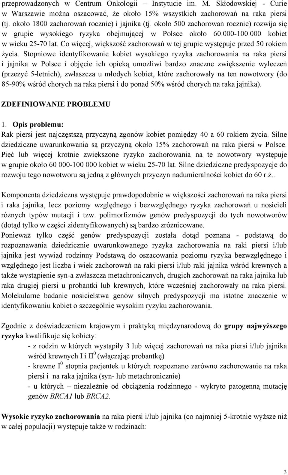 Co więcej, większość zachorowań w tej grupie występuje przed 50 rokiem życia.