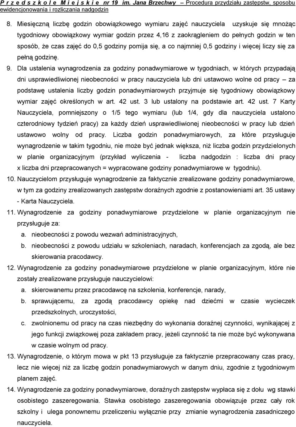 Dla ustalenia wynagrodzenia za godziny ponadwymiarowe w tygodniach, w których przypadają dni usprawiedliwionej nieobecności w pracy nauczyciela lub dni ustawowo wolne od pracy za podstawę ustalenia