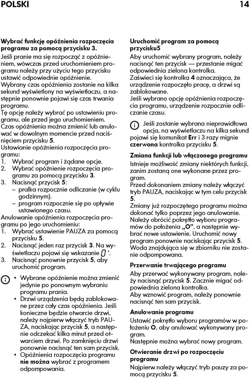 Wybrany czas opóźnienia zostanie na kilka sekund wyświetlony na wyświetlaczu, a następnie ponownie pojawi się czas trwania programu.