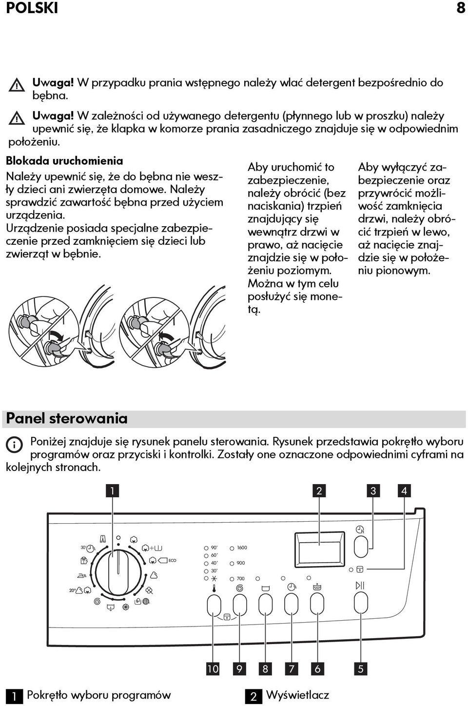 Urządzenie posiada specjalne zabezpieczenie przed zamknięciem się dzieci lub zwierząt w bębnie.