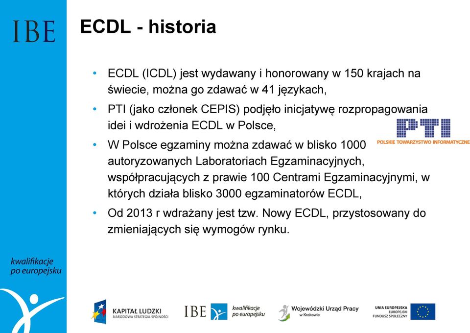 1000 autoryzowanych Laboratoriach Egzaminacyjnych, współpracujących z prawie 100 Centrami Egzaminacyjnymi, w których