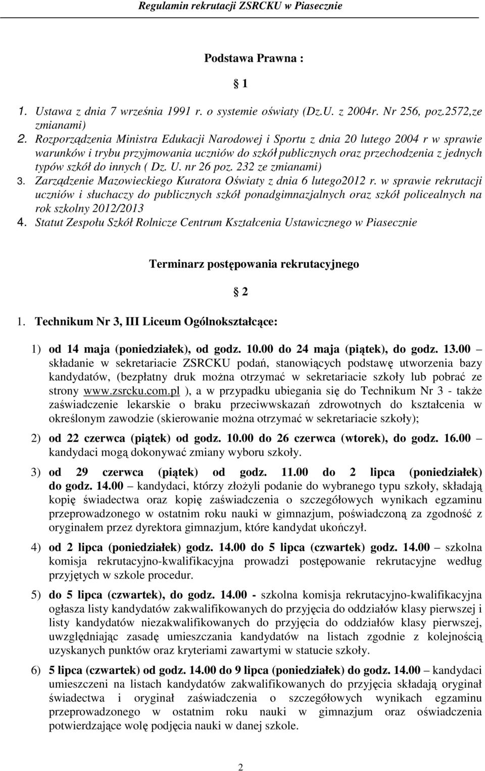 Dz. U. nr 26 poz. 232 ze zmianami) 3. Zarządzenie Mazowieckiego Kuratora Oświaty z dnia 6 lutego2012 r.