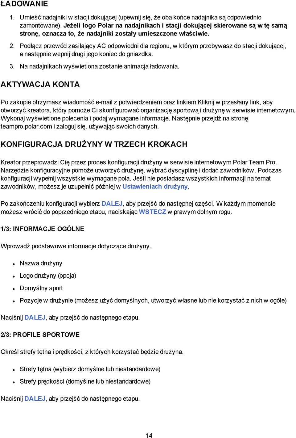 Podłącz przewód zasilający AC odpowiedni dla regionu, w którym przebywasz do stacji dokującej, a następnie wepnij drugi jego koniec do gniazdka. 3.