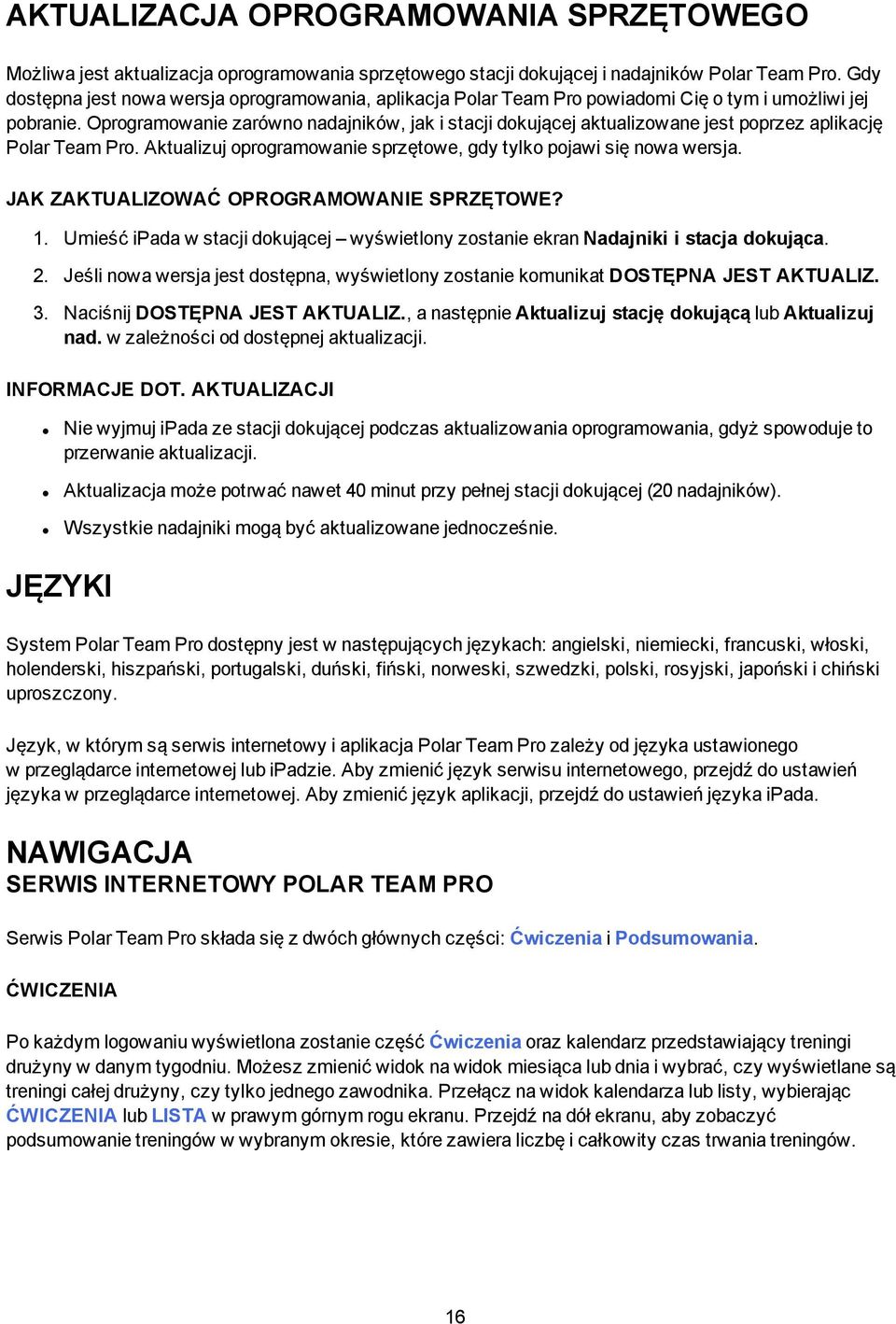 Oprogramowanie zarówno nadajników, jak i stacji dokującej aktualizowane jest poprzez aplikację Polar Team Pro. Aktualizuj oprogramowanie sprzętowe, gdy tylko pojawi się nowa wersja.