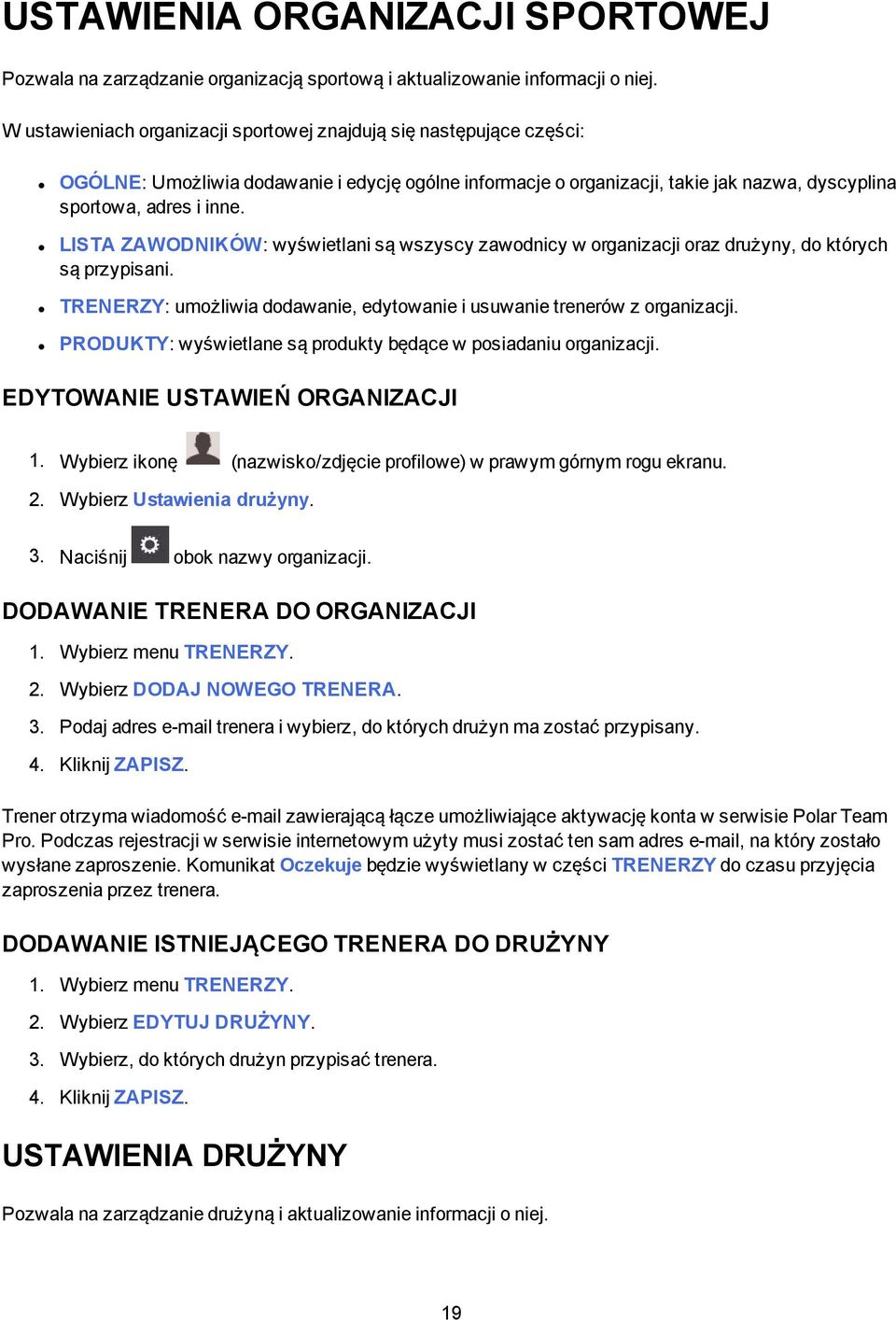 LISTA ZAWODNIKÓW: wyświetlani są wszyscy zawodnicy w organizacji oraz drużyny, do których są przypisani. TRENERZY: umożliwia dodawanie, edytowanie i usuwanie trenerów z organizacji.