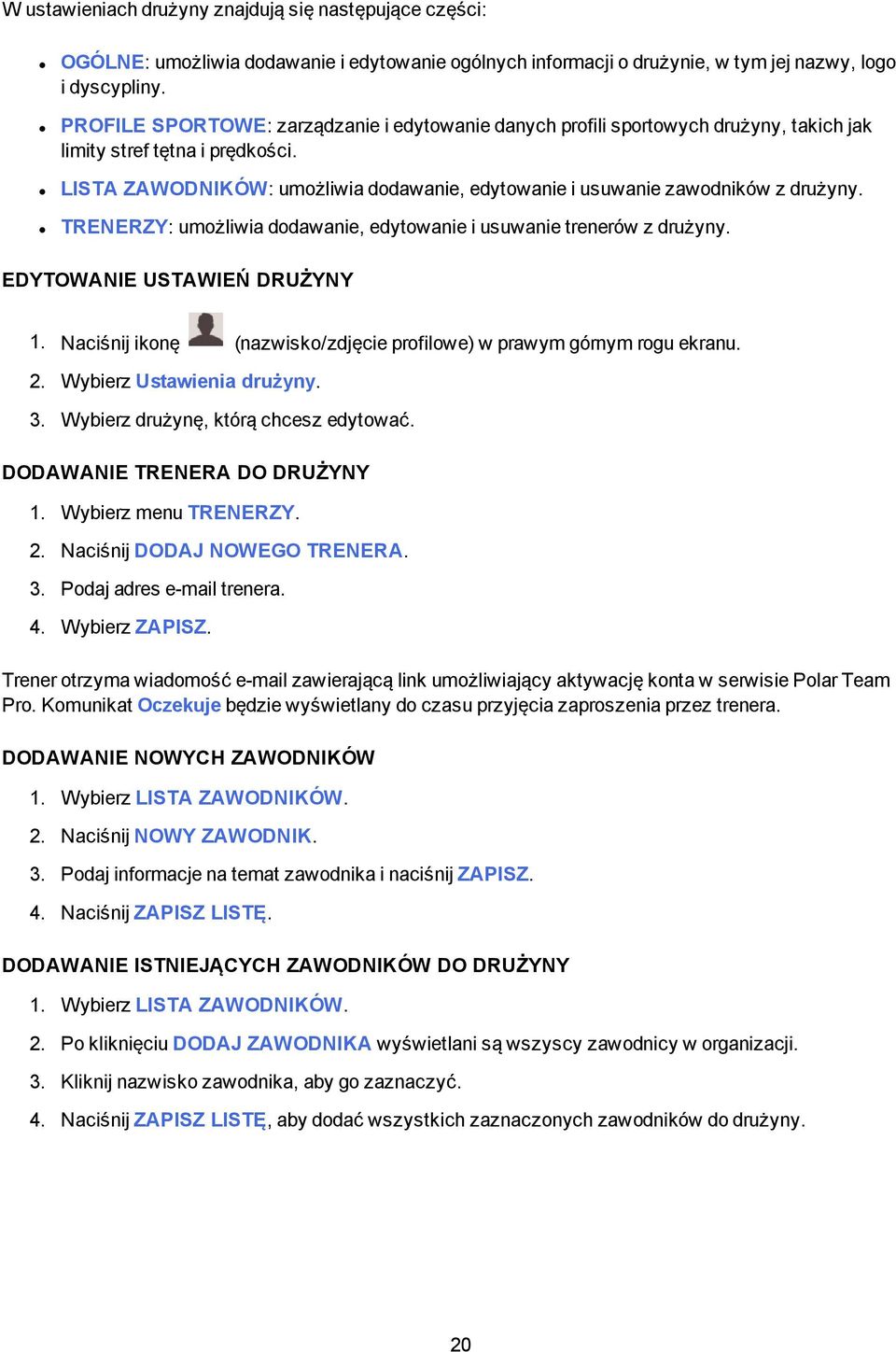 LISTA ZAWODNIKÓW: umożliwia dodawanie, edytowanie i usuwanie zawodników z drużyny. TRENERZY: umożliwia dodawanie, edytowanie i usuwanie trenerów z drużyny. EDYTOWANIE USTAWIEŃ DRUŻYNY 1.