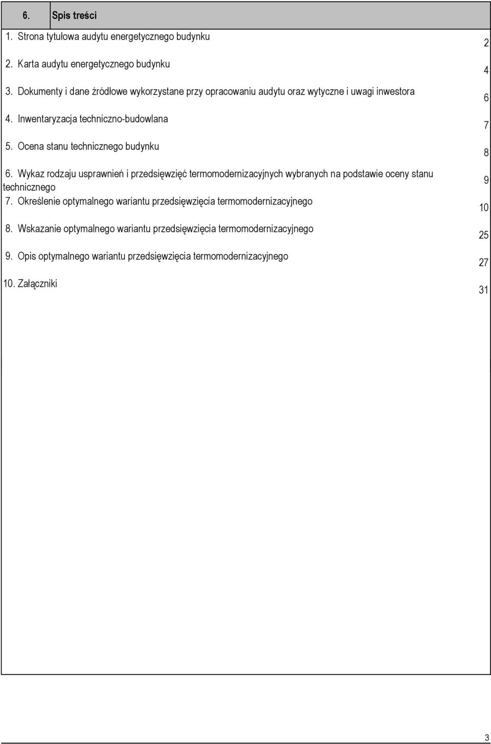 Ocena stanu technicznego budynku 6. Wykaz rodzaju usprawnień i przedsięwzięć termomodernizacyjnych wybranych na podstawie oceny stanu technicznego 7.