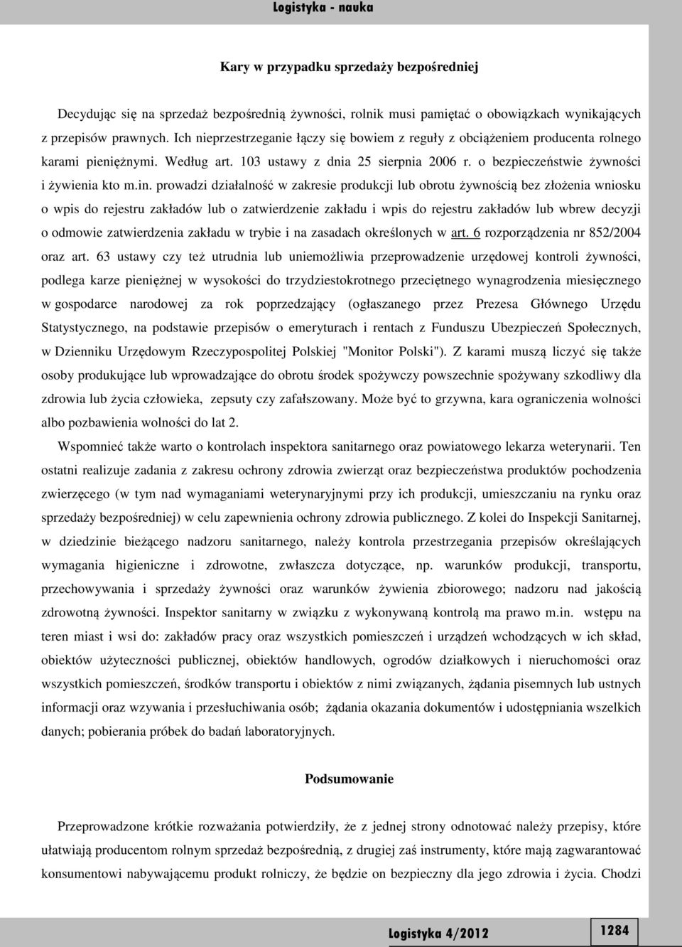 prowadzi działalność w zakresie produkcji lub obrotu żywnością bez złożenia wniosku o wpis do rejestru zakładów lub o zatwierdzenie zakładu i wpis do rejestru zakładów lub wbrew decyzji o odmowie