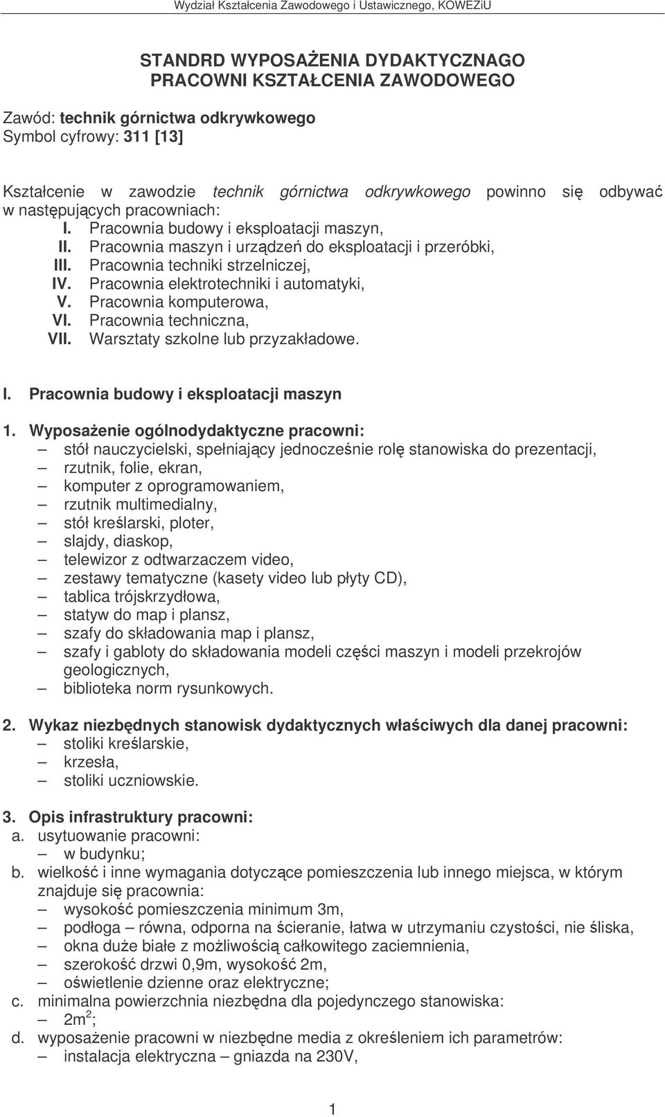 Pracownia elektrotechniki i automatyki, V. Pracownia komputerowa, VI. Pracownia techniczna, VII. Warsztaty szkolne lub przyzakładowe. I.