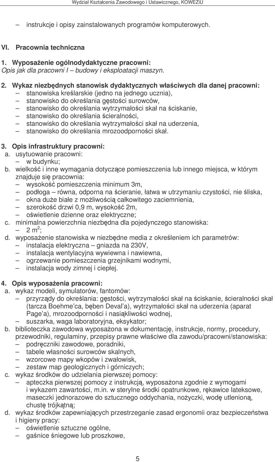 skał na ciskanie, stanowisko do okrelania cieralnoci, stanowisko do okrelania wytrzymałoci skał na uderzenia, stanowisko do okrelania mrozoodpornoci skał. 3. Opis infrastruktury pracowni: a.